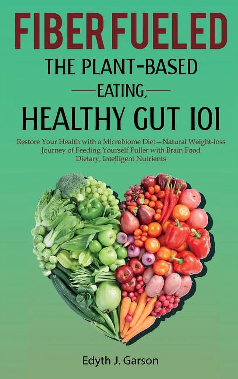 Fiber Fueled: The Plant-Based Eating, Healthy Gut 101, (Hardcover)