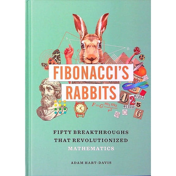 Fibonacci's Rabbits: Fifty Breakthroughs That Revolutionized Mathematics