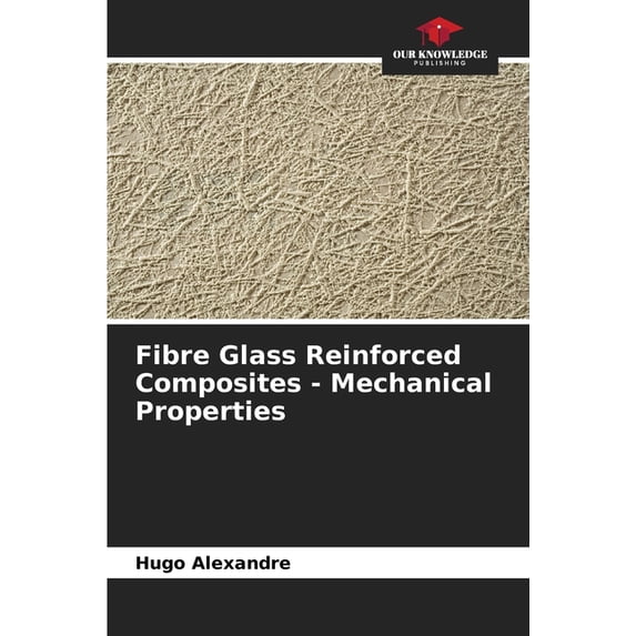 Fibre Glass Reinforced Composites - Mechanical Properties, (Paperback)