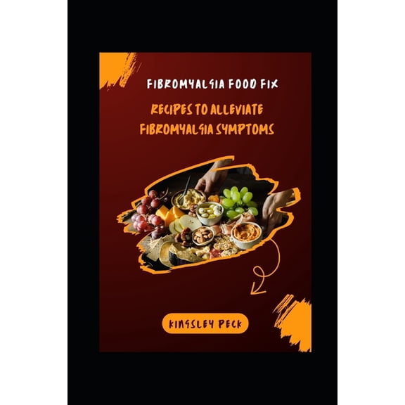 Fibromyalgia Food Fix; Recipes To Alliviate Fibromyalgia Symptoms, (Paperback)