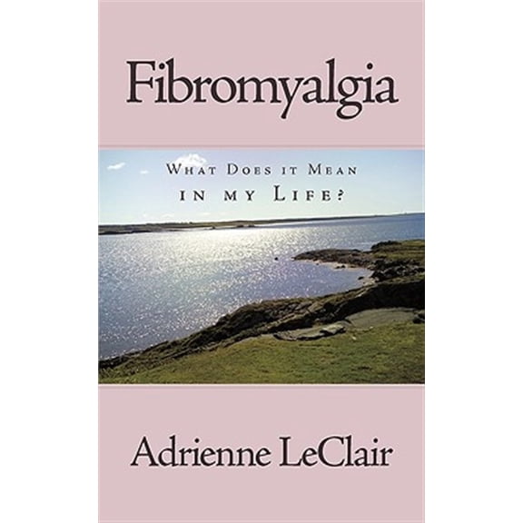 Fibromyalgia : What Does It Mean in My Life?