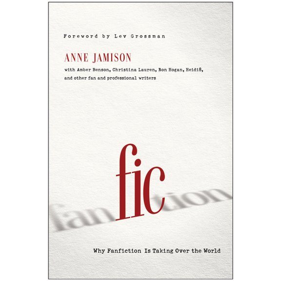 Pre-Owned Fic: Why Fanfiction Is Taking Over the World (Paperback) 1939529190 9781939529190