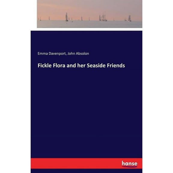 Fickle Flora and her Seaside Friends (Paperback)