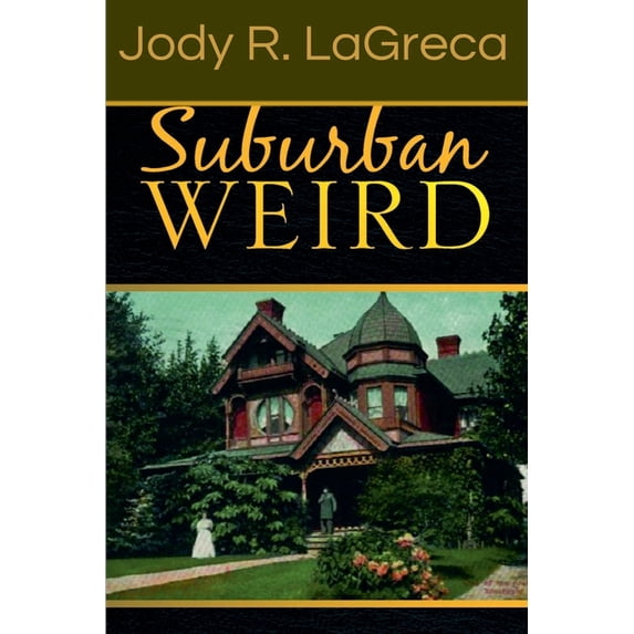 Fiction Collection by Jody R. Lagreca Suburban Weird, Book 2, (Paperback)