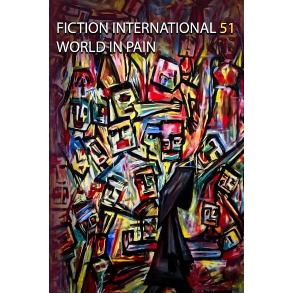 Fiction International 51: World In Pain
