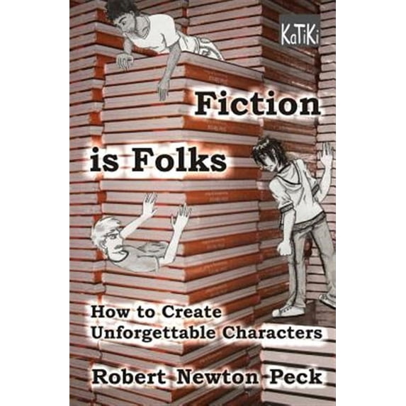 Fiction Is Folks : How to Create Unforgettable Characters