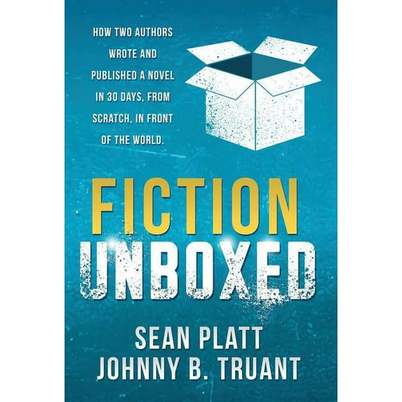 Fiction Unboxed: How Two Authors Wrote and Published a Book in 30 Days, From Scratch, In Front of the World, (Hardcover)
