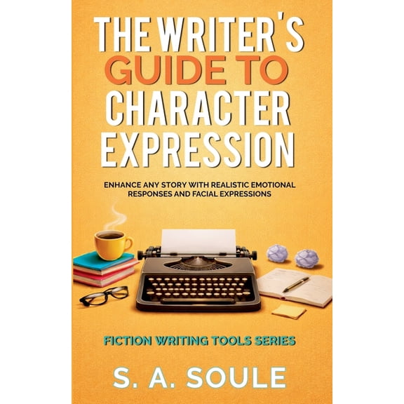 Fiction Writing Tools The Writer's Guide to Character Expression, Book 2, (Paperback)