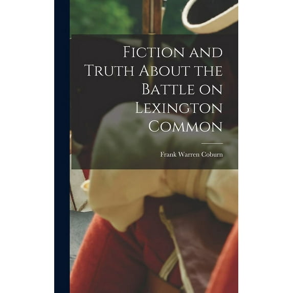 Fiction and Truth About the Battle on Lexington Common (Hardcover)