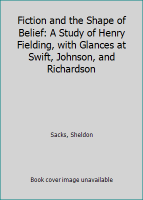 Pre-Owned Fiction and the Shape of Belief: A Study of Henry Fielding, with Glances at Swift, Johnson, and Richardson (Paperback) 0226733378 9780226733371