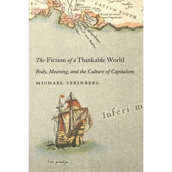 Fiction of a Thinkable World: Body, Meaning, and the Culture of Capitalism (Paperback)
