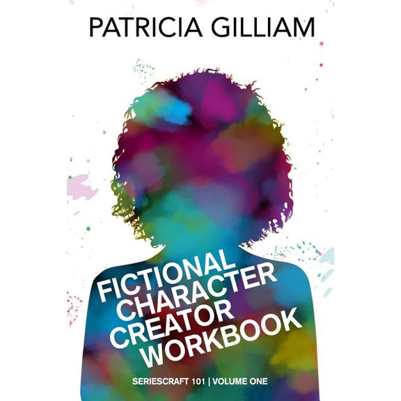 Fictional Character Creator Workbook (Paperback) by Patricia Gilliam
