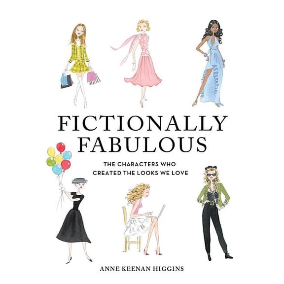 Fictionally Fabulous : The Characters Who Created the Looks We Love (Hardcover)