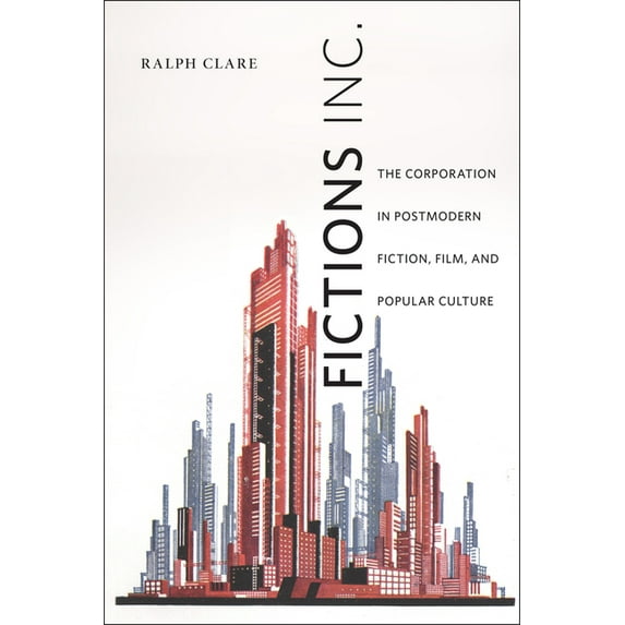 Fictions Inc.: The Corporation in Postmodern Fiction, Film, and Popular Culture, (Paperback)