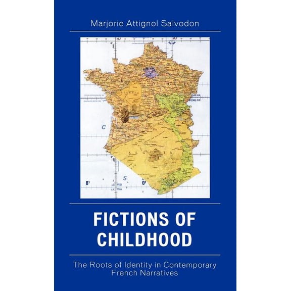 Fictions of Childhood: The Roots of Identity in Contemporary French Narratives