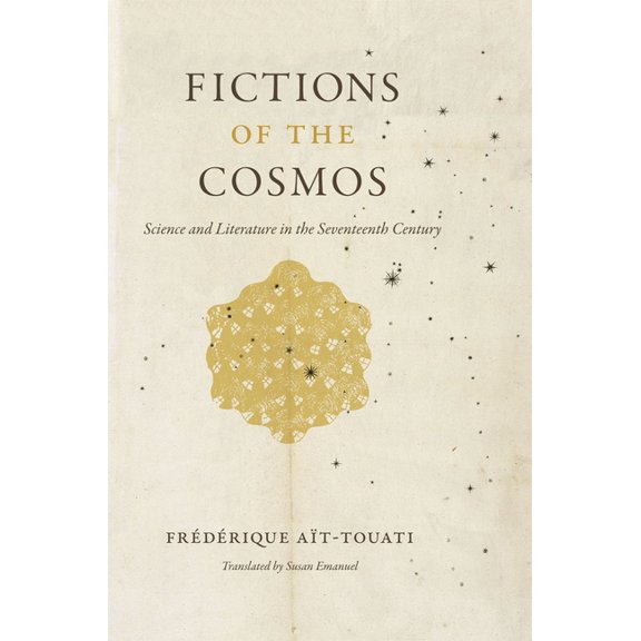 Fictions of the Cosmos: Science and Literature in the Seventeenth Century, (Hardcover)