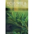 thumbnail image 1 of Ficus Tree and Ficus Bonsai Tree. The Complete Guide to Growing, Pruning and Caring for Ficus. Top Varieties: Benjamina,, (Paperback), 1 of 1