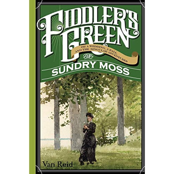 Pre-Owned Fiddler's Green: Or a Wedding, a Ball, and the Singular Adventures of Sundry Moss (Paperback) 1608935264 9781608935260