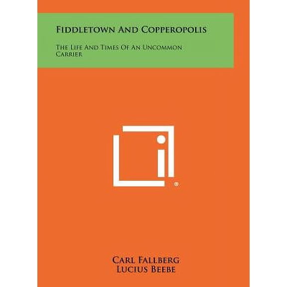 Fiddletown And Copperopolis : The Life And Times Of An Uncommon Carrier (Hardcover)