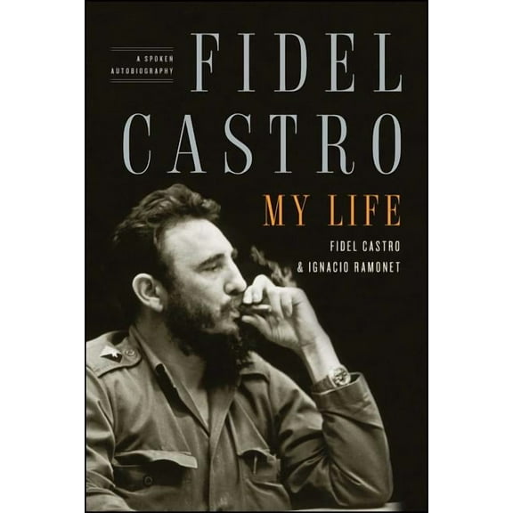 Fidel Castro: My Life: A Spoken Autobiography, (Paperback)