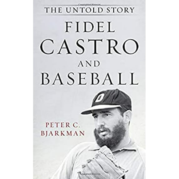 Pre-Owned Fidel Castro and Baseball: The Untold Story (Hardcover) 153811030X 9781538110300