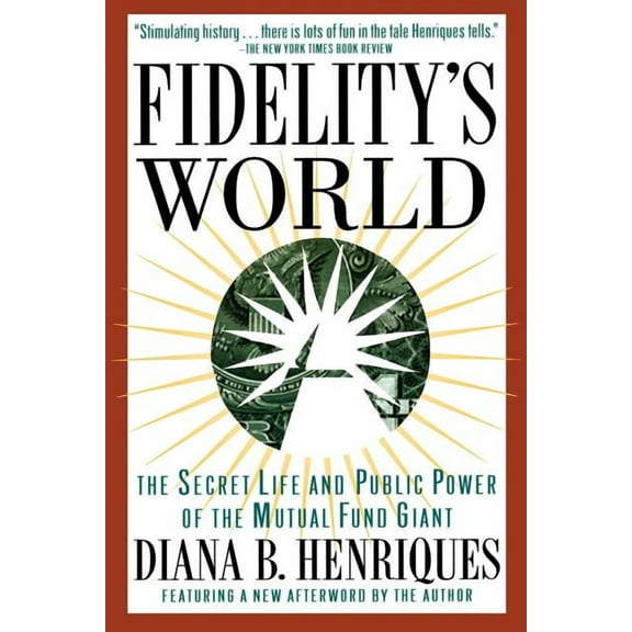 Fidelity's World: The Secret Life and Public Power of the Mutual Fund Giant, (Paperback)