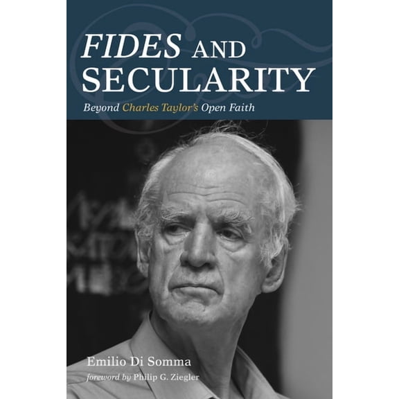 Fides and Secularity: Beyond Charles Taylor's Open Faith, (Hardcover)
