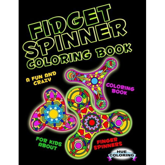 Fidget Spinner Coloring Book: A Fun and Crazy Coloring Book For Kids About Finger Spinner, (Paperback)