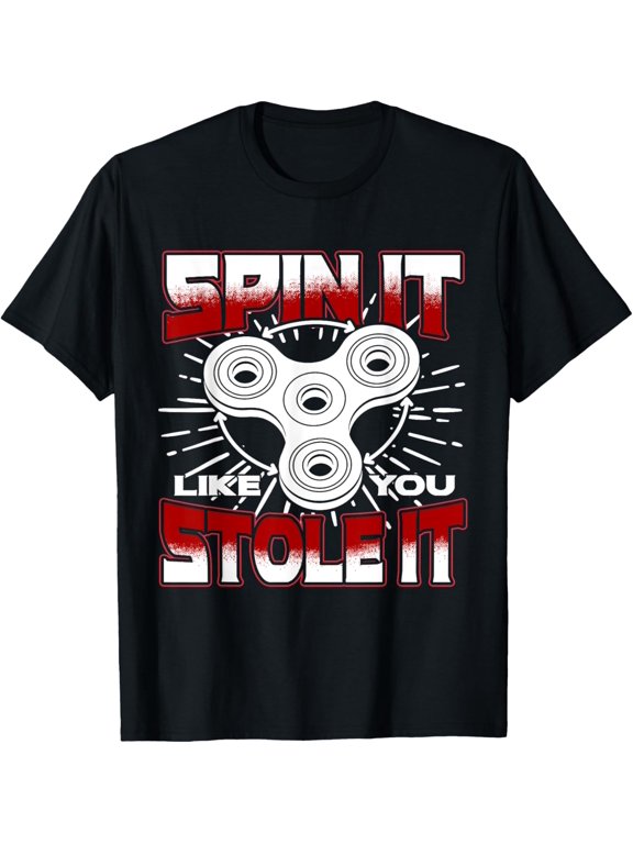 Fidget Spinner T-Shirt Spin It Like You Stole It men and women can wear, black, white, gifts