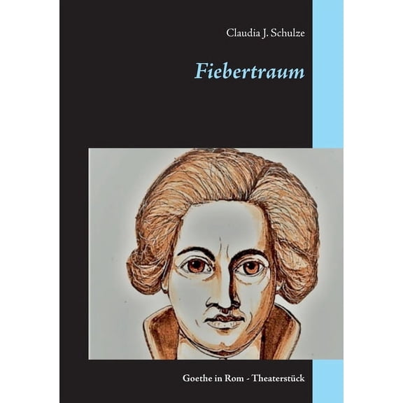 Fiebertraum: Goethe in Rom - Theaterstck, (Paperback)
