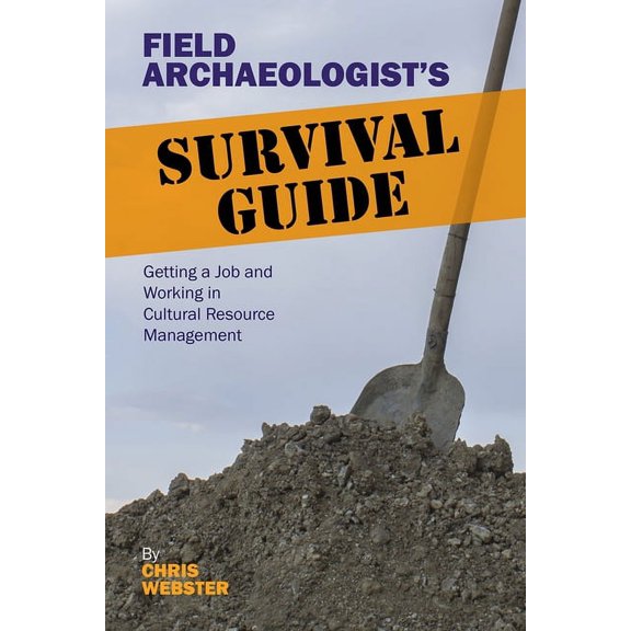 Pre-Owned Field Archaeologist’s Survival Guide : Getting a Job and Working in Cultural Resource Management (Paperback)