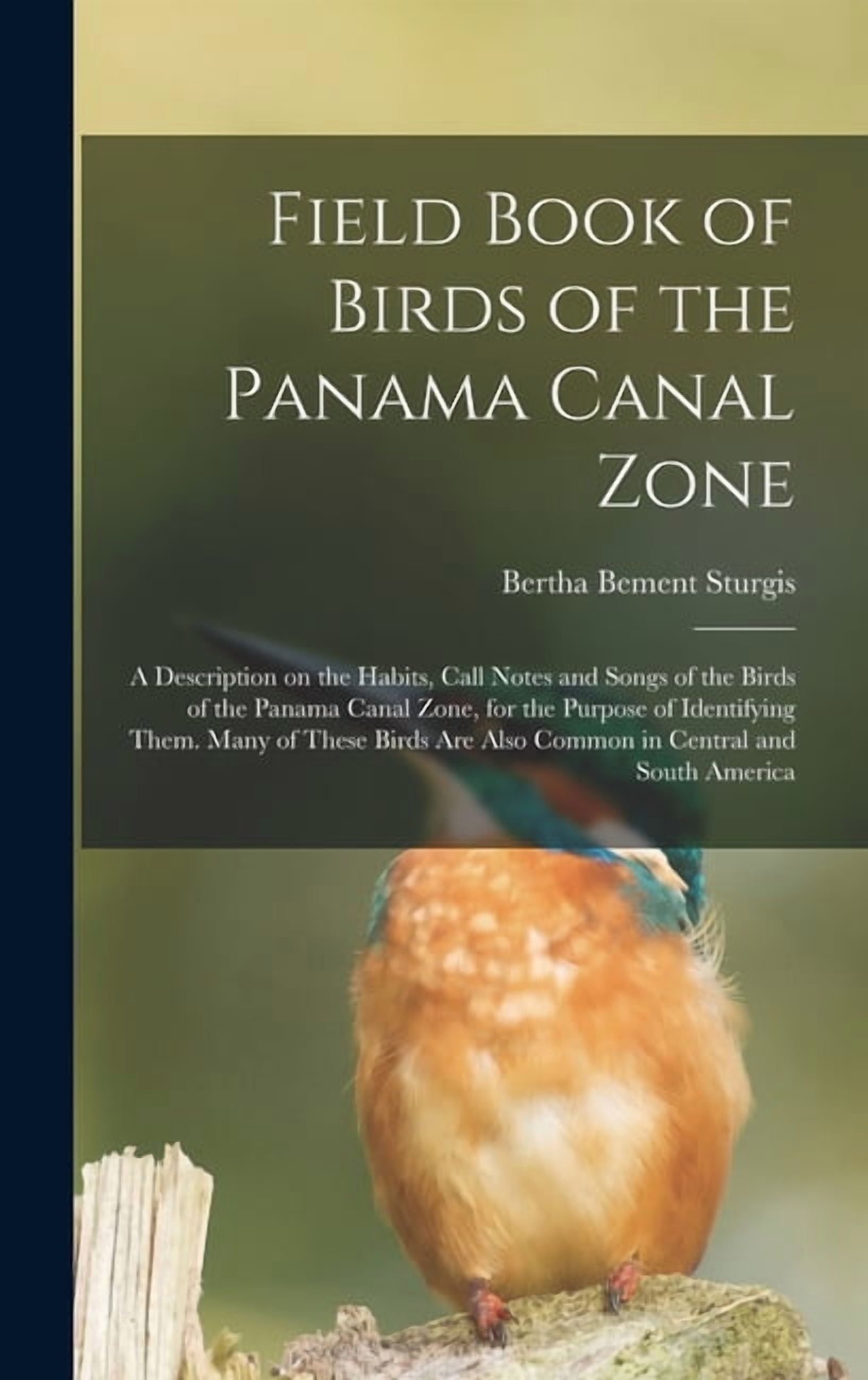 Field Book of Birds of the Panama Canal Zone; a Description on the Habits, Call Notes and Songs of the Birds of the Panama Canal Zone, for the Purpose of Identifying Them. Many of These Birds are Also