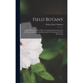 thumbnail image 1 of Field Botany: A Hand-book For The Collector Containing Instructions For Gathering And Preserving Plants And The Formation Of The Herbarium (Hardcover), 1 of 6