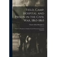 thumbnail image 1 of Field, Camp, Hospital and Prison in the Civil war, 1863-1865; Charles A. Humphreys, Chaplain, Second Massachusetts Cavalry Volunteers (Paperback), 1 of 6