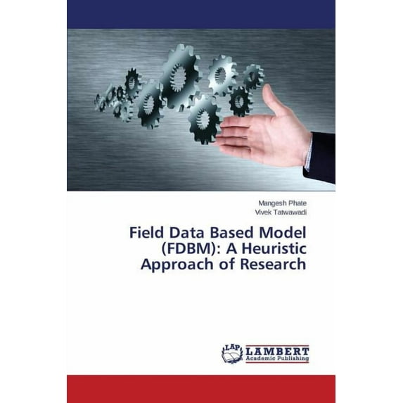 Field Data Based Model (FDBM): A Heuristic Approach of Research (Paperback)