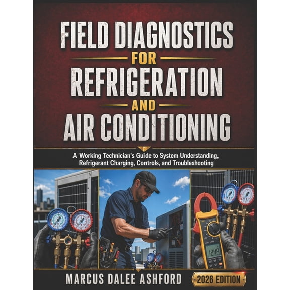 Field Diagnostics For Refrigeration And Air Conditioning: A Working Technician's Guide to System Understanding, Refriger, (Paperback)