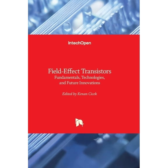 Field-Effect Transistors - Fundamentals, Technologies, and Future Innovations: Fundamentals, Technologies, and Future In, (Hardcover)