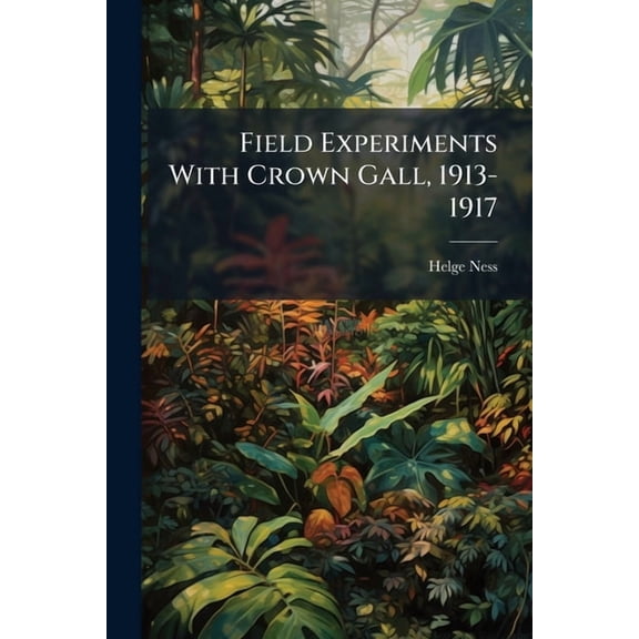 Field Experiments With Crown Gall, 1913-1917 (Paperback)