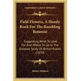 thumbnail image 1 of Field Flowers, A Handy Book For The Rambling Botanist: Suggesting What To Look For And Where To Go In The Outdoor Study , (Paperback), 1 of 1