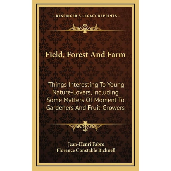 Field, Forest and Farm : Things Interesting to Young Nature-Lovers, Including Some Matters of Moment to Gardeners and Fruit-Growers