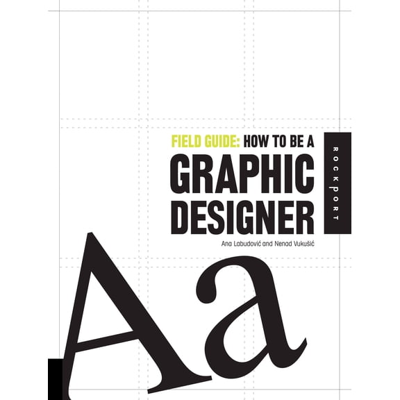 Field Guide: Field Guide: How to be a Graphic Designer (Paperback)