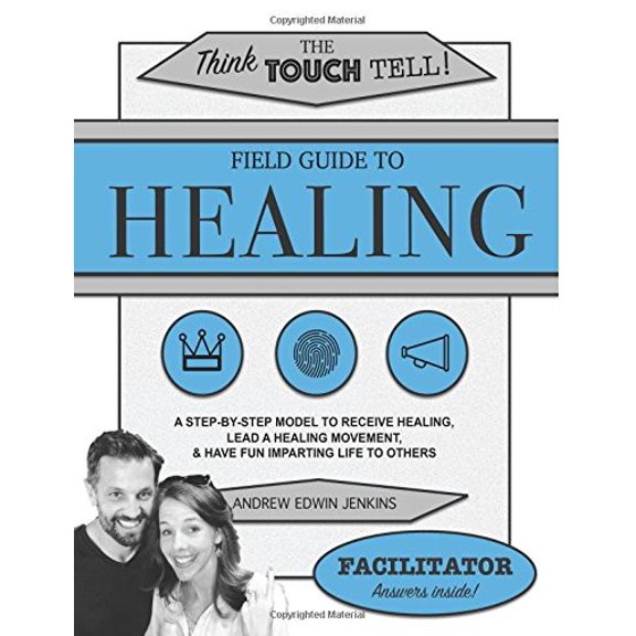 The Field Guide to Healing (Facilitator's Guide): A step-by-step model to receive healing, lead a healing movement, & have fun Imparting life to others [Paperback] Andrew Edwin Jenkins