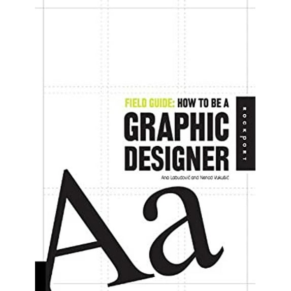 Pre-Owned Field Guide: How to Be a Graphic Designer (Paperback) 1592534902 9781592534906