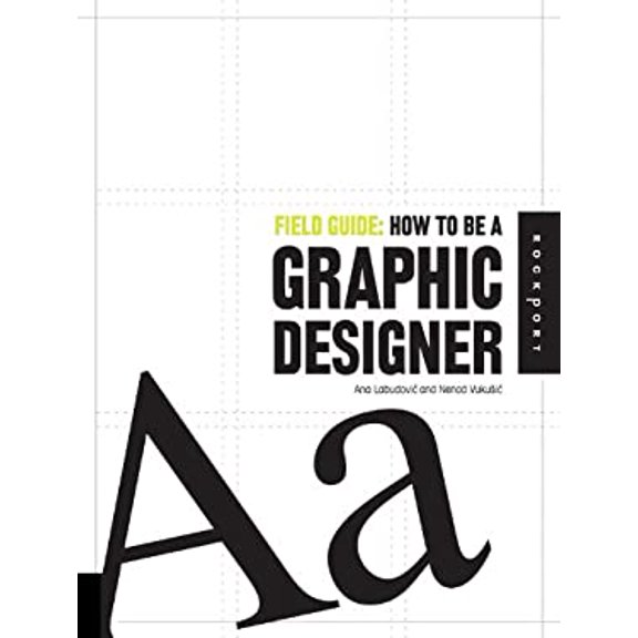 Pre-Owned Field Guide: How to Be a Graphic Designer (Paperback) 1592534902 9781592534906
