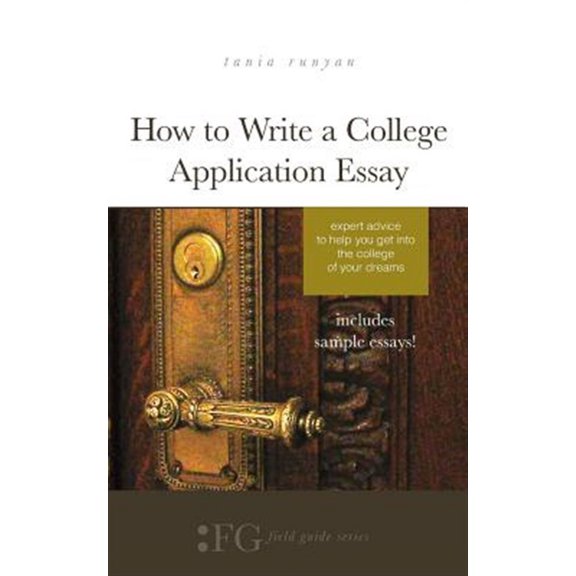 Field Guide: How to Write a College Application Essay: Expert Advice to Help You Get Into the College of Your Dreams (Paperback)