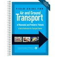 thumbnail image 1 of Field Guide for Air and Ground Transport of Neonatal and Pediatric Patients: A Quick Reference for Transport Teams (Other), 1 of 1