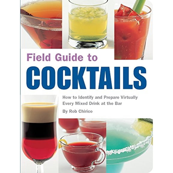 Pre-Owned Field Guide to Cocktails: How to Identify and Prepare Virtually Every Mixed Drink at the Bar (Paperback) 1594740631 9781594740633