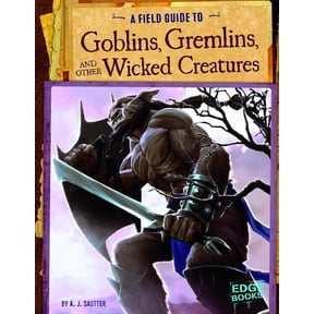 Fantasy Field Guides: A Field Guide to Goblins, Gremlins, and Other Wicked Creatures (Hardcover)