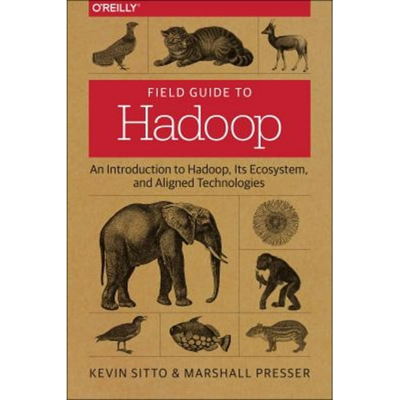 Pre-Owned Field Guide to Hadoop: An Introduction to Hadoop, Its Ecosystem, and Aligned Technologies (Paperback) 1491947934 9781491947937