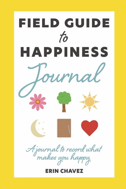 Field Guide to Happiness Journal: A Journal to Record What Makes You Happy, (Paperback)